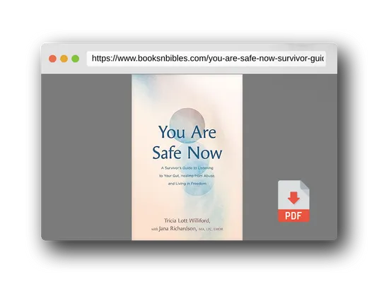 PDF Preview of the book You Are Safe Now: A Survivor’s Guide to Listening to Your Gut, Healing from Abuse, and Living in Freedom