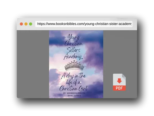 PDF Preview of the book Young Christian Sister's Academy... A Day In the Life Of a Christian Girl: A Facilitator’s Guide To Creating Meaningful Dialogue, Thoughtful Considerations, and Planting Seeds of Hope