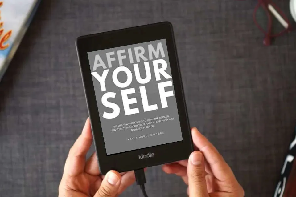 Read Online Affirm Yourself: 365 Daily Affirmations to Heal the Broken-Hearted, Transform Your Habits, and Push You Towards Purpose as a Kindle eBook
