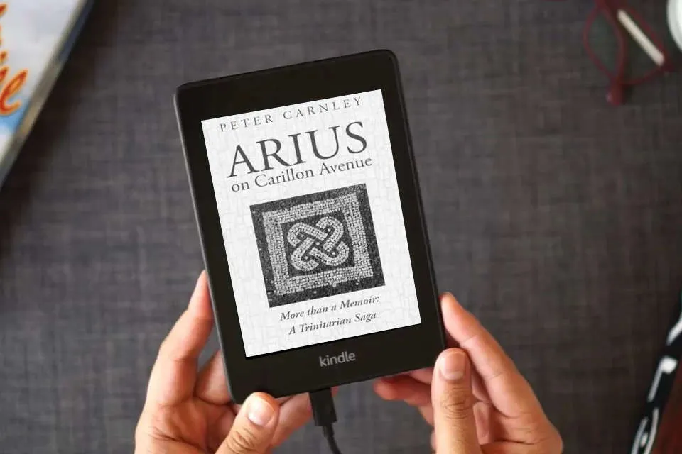 Read Online Arius on Carillon Avenue: More than a Memoir: A Trinitarian Saga as a Kindle eBook