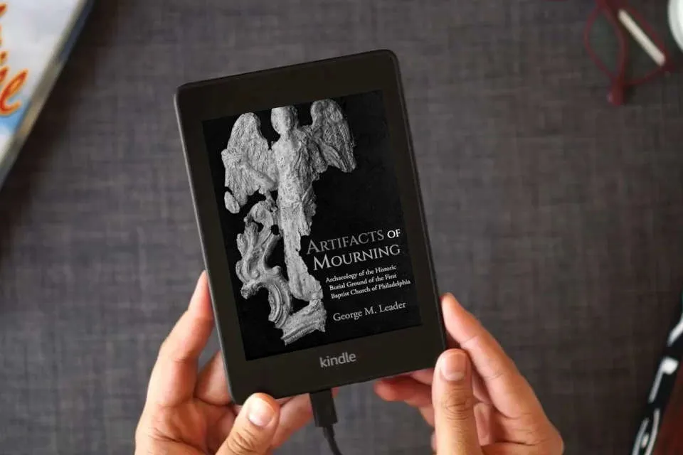 Read Online Artifacts of Mourning: Archaeology of the Historic Burial Ground of the First Baptist Church of Philadelphia (Studies in Funerary Archaeology) as a Kindle eBook