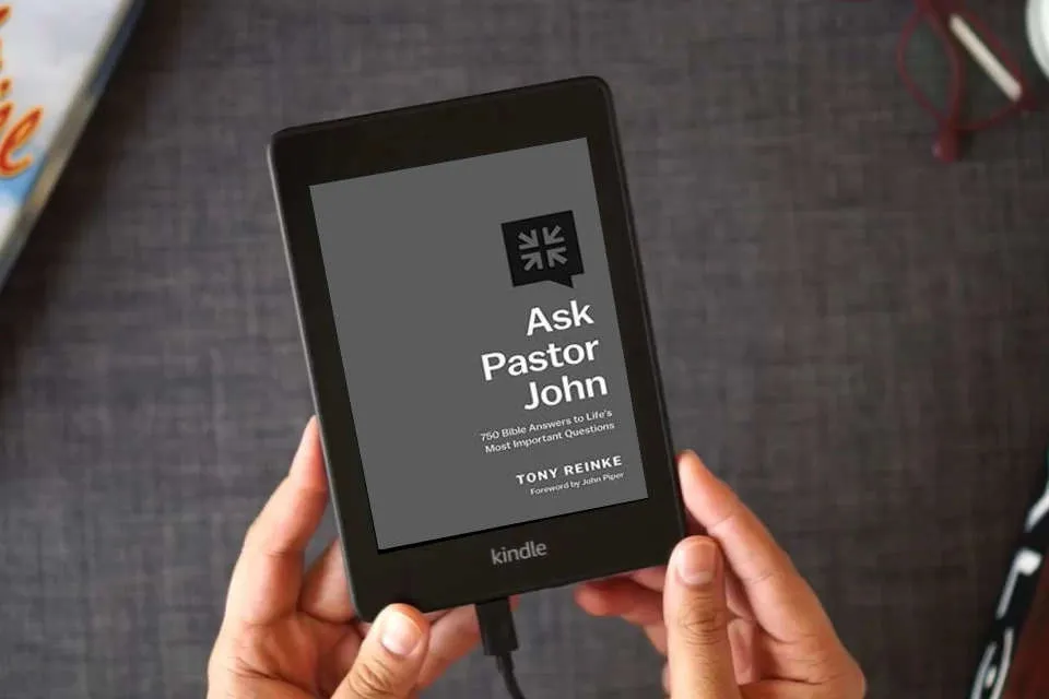 Read Online Ask Pastor John: 750 Bible Answers to Life's Most Important Questions as a Kindle eBook