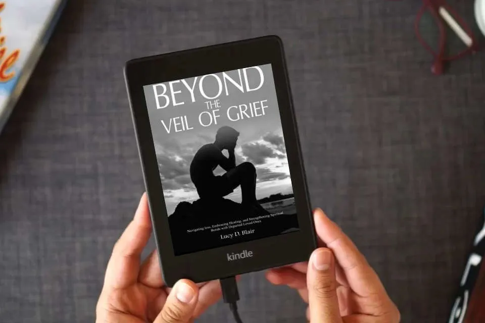 Read Online Beyond the Veil of Grief: Navigating Loss, Embracing Healing, and Strengthening Spiritual Bonds with Departed Loved Ones as a Kindle eBook