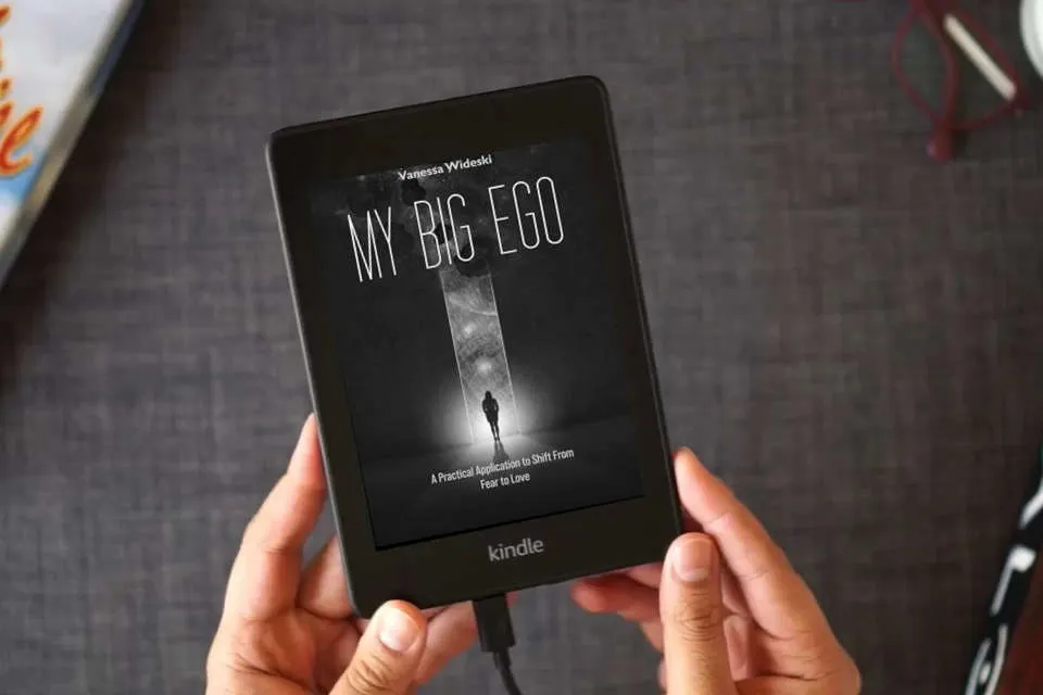 Read Online My Big Ego: A Practical Guide to Shifting from Fear to Love: A as a Kindle eBook