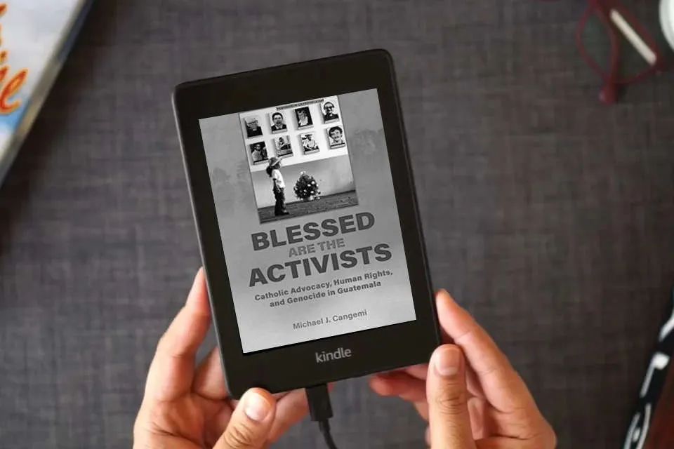 Read Online Blessed Are the Activists: Catholic Advocacy, Human Rights, and Genocide in Guatemala as a Kindle eBook