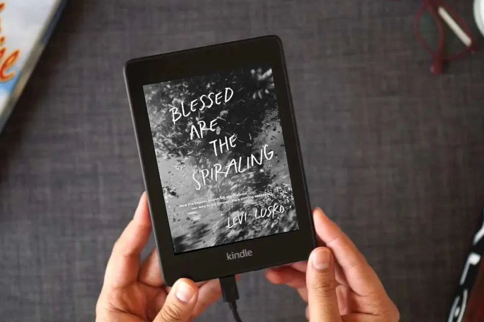 Read Online Blessed Are the Spiraling: How the Chaotic Search for Significance Can Lead to Joy Through Life’s Shifting Seasons as a Kindle eBook