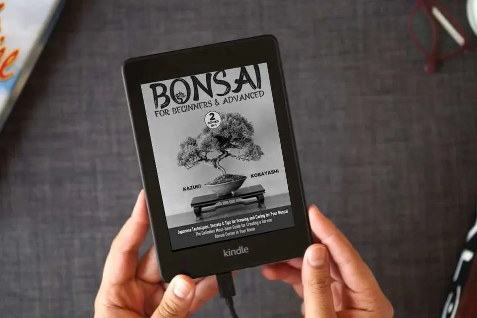 Read Online Bonsai for Beginners & Advanced: [2 in 1] Japanese Techniques, Secrets & Tips for Growing and Caring for Your Bonsai | The Definitive Must-Have Guide for Creating a Serene Bonsai Corner in Your Home as a Kindle eBook