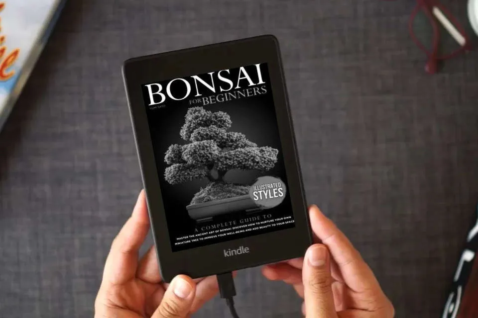 Read Online Bonsai For Beginners: A Complete Guide to Master the Ancient Art of Bonsai: Discover How to Nurture Your Own Miniature Tree to Improve your Well-Being and Add Beauty to your Space as a Kindle eBook