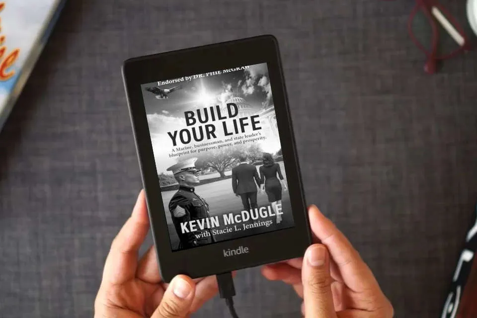 Read Online Build Your Life: A Marine, businessman, and state leader's blueprint for purpose, power, and prosperity. as a Kindle eBook