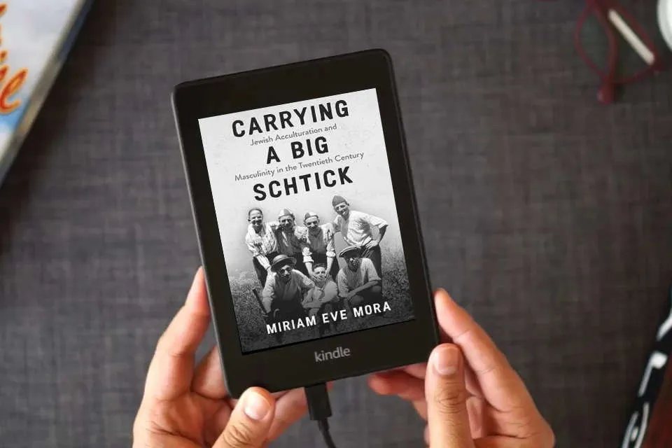 Read Online Carrying a Big Schtick: Jewish Acculturation and Masculinity in the Twentieth Century as a Kindle eBook