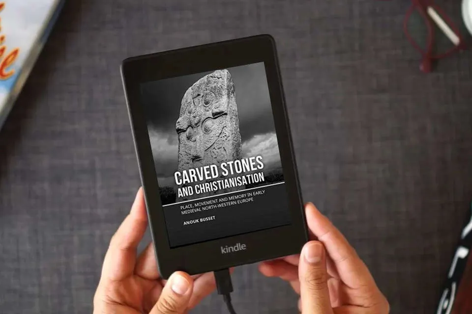 Read Online Carved stones and Christianisation: Place, movement and memory in early medieval north-western Europe as a Kindle eBook