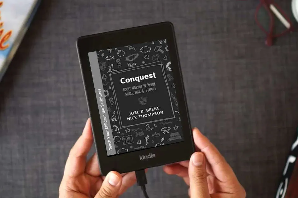 Read Online Conquest: Family Worship in Joshua, Judges, Ruth, and 1 Samuel (Teach Your Children the Scriptures) as a Kindle eBook