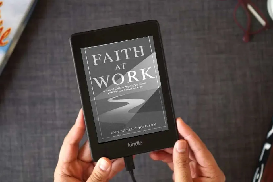 Read Online Faith at Work: A Practical Guide to Aligning Your Career with Who God Created You to Be as a Kindle eBook