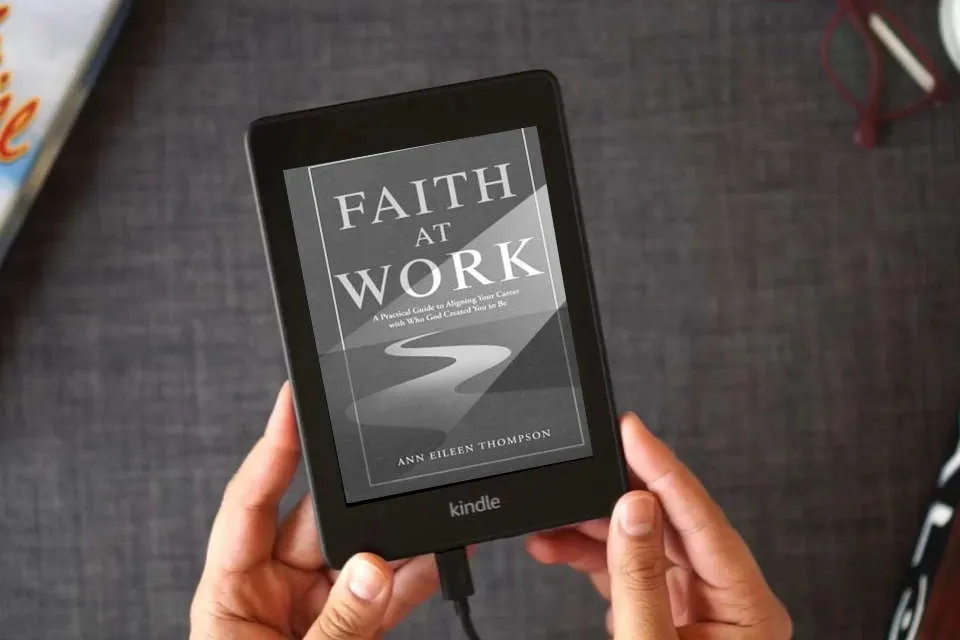 Read Online Faith at Work: A Practical Guide to Aligning Your Career with Who God Created You to Be as a Kindle eBook