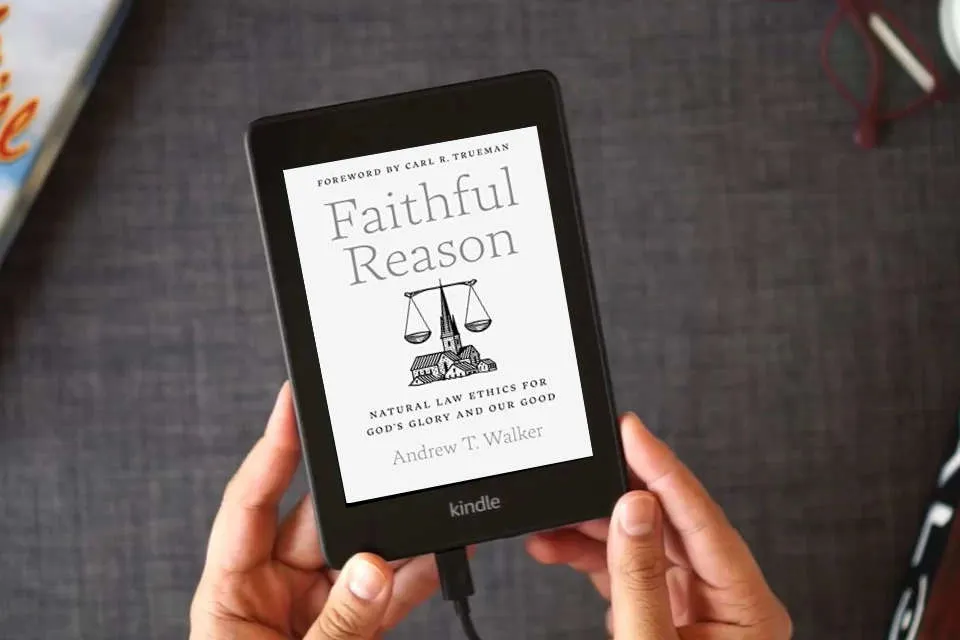 Read Online Faithful Reason: Natural Law Ethics for God’s Glory and Our Good as a Kindle eBook