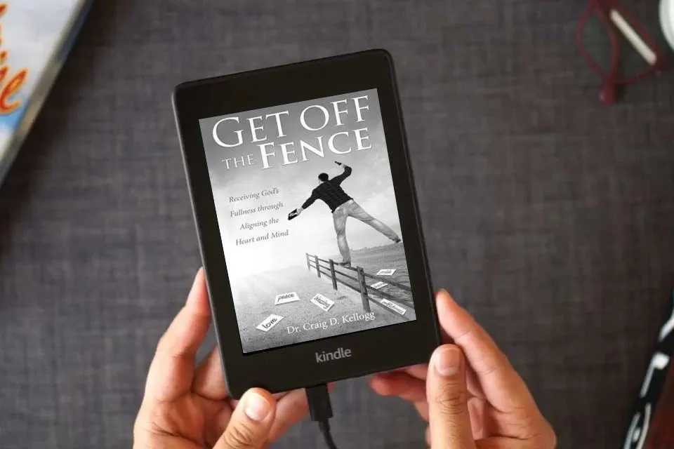 Read Online Get off the Fence: Receiving God's Fullness through Aligning the Heart and Mind as a Kindle eBook