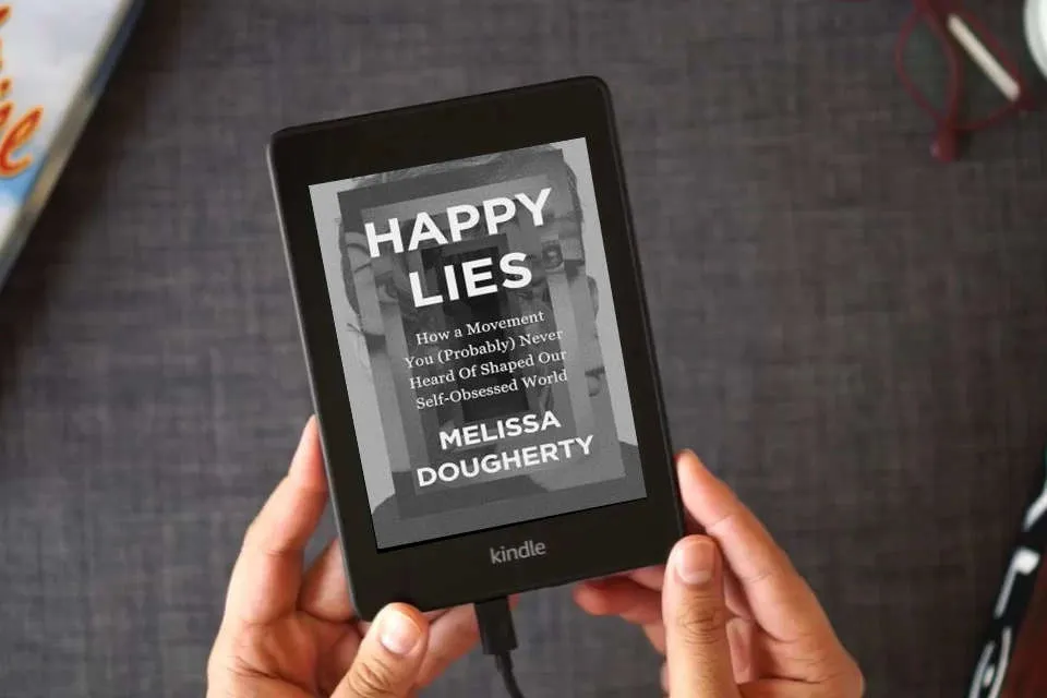 Read Online Happy Lies: How a Movement You (Probably) Never Heard Of Shaped Our Self-Obsessed World as a Kindle eBook