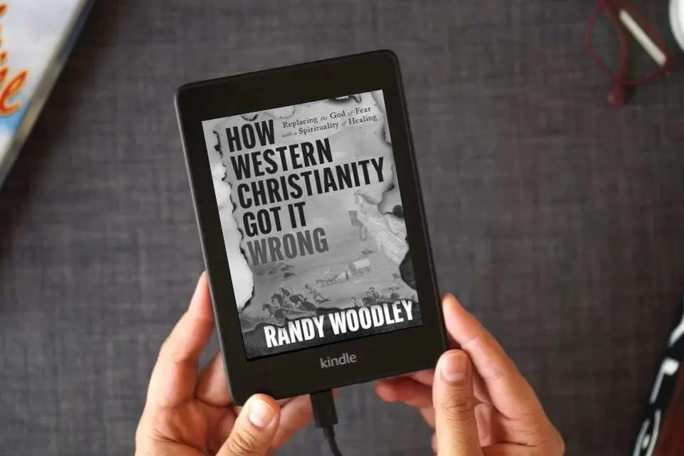 Read Online How Western Christianity Got It Wrong: Replacing the God of Fear with a Spirituality of Healing as a Kindle eBook