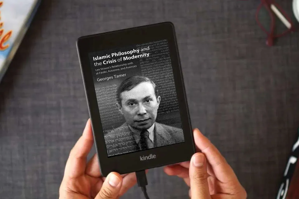 Read Online Islamic Philosophy and the Crisis of Modernity: Leo Strauss's Relationship with Al-Fārābī, Avicenna, and Averroes (Suny the Thought and Legacy of Leo Strauss) as a Kindle eBook