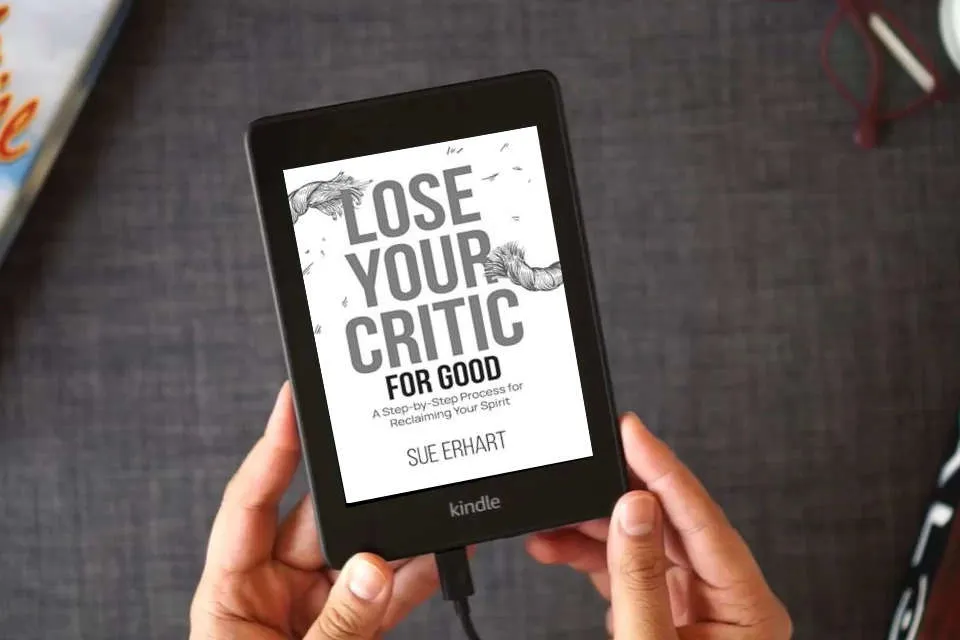 Read Online Lose Your Critic for Good: A Step-by-Step Process for Reclaiming Your Spirit. as a Kindle eBook