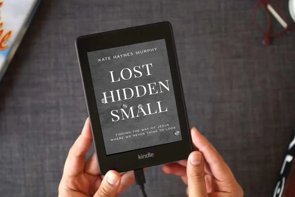 Read Online Lost, Hidden, Small: Finding the Way of Jesus Where We Never Think to Look as a Kindle eBook
