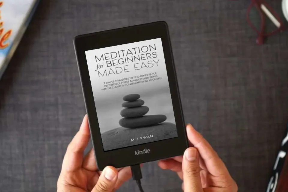 Read Online Meditation for Beginners Made Easy: 7 Simple Strategies To Find Inner Peace Help Reduce Stress & Anxiety and Bring Mental Clarity & Contentment To Your Life! as a Kindle eBook