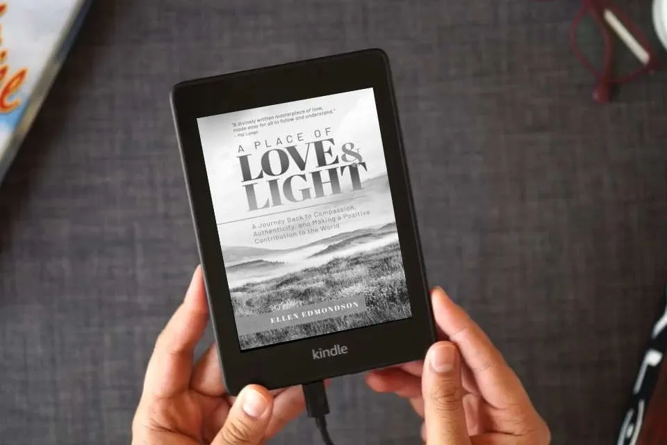 Read Online A Place of Love & Light: A Journey Back to Compassion, Authenticity, and Making a Positive Contribution to the World as a Kindle eBook