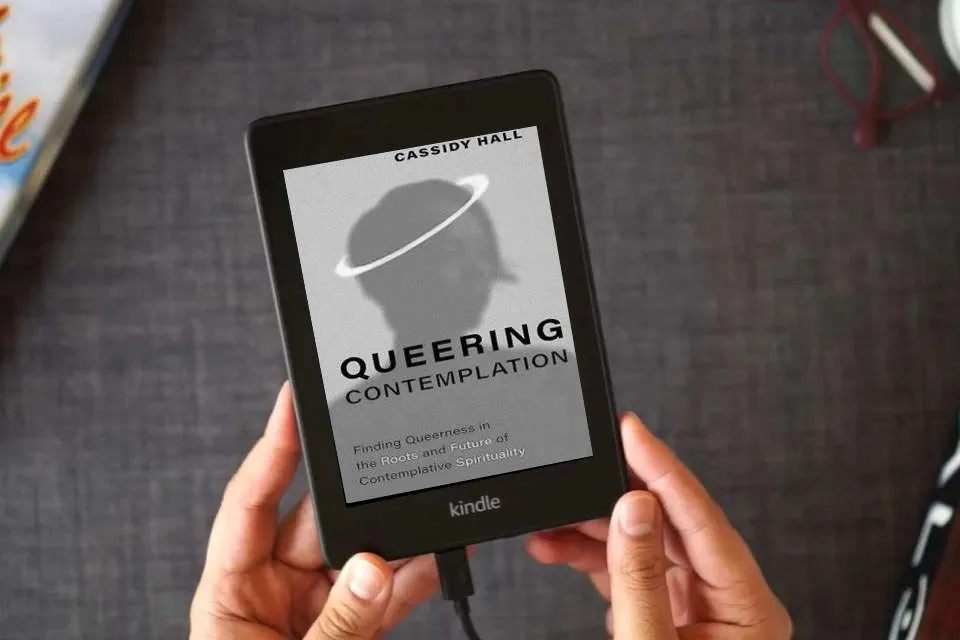 Read Online Queering Contemplation: Finding Queerness in the Roots and Future of Contemplative Spirituality as a Kindle eBook