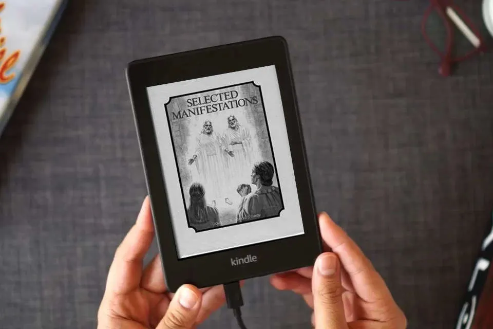 Read Online Selected manifestations: Being an unofficial collection of temple dedicatory prayers, revelations, visions, dreams, doctrinal expositions, and other ... Church of Jesus Christ of Latter-Day Saints as a Kindle eBook