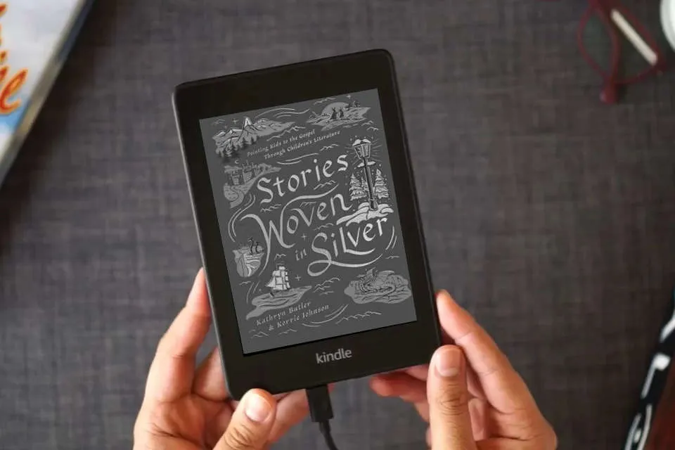 Read Online Stories Woven in Silver: Pointing Kids to the Gospel Through Children's Literature as a Kindle eBook