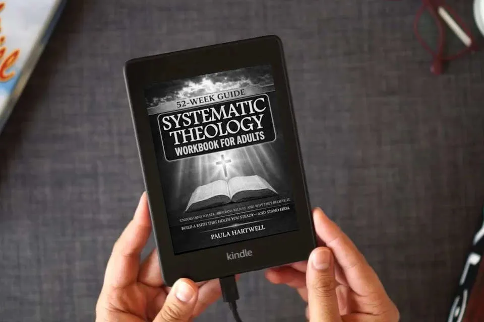 Read Online Systematic Theology Workbook for Adults: 52 Weeks to Understand What Christians Believe and Why They Believe It. Build a Faith That Holds You Steady—and Stand Firm as a Kindle eBook