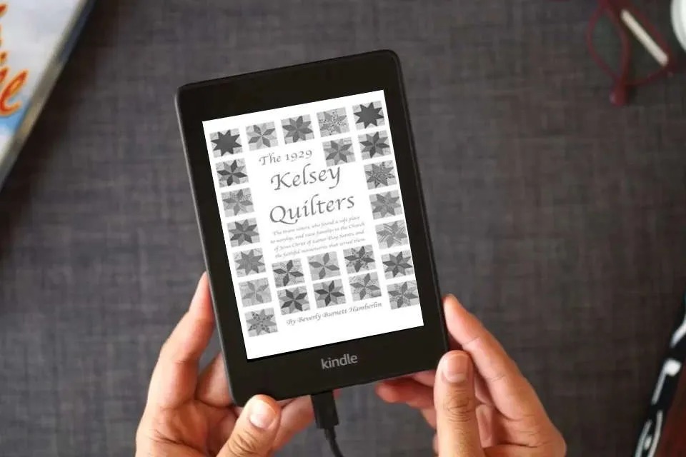 Read Online The 1929 Kelsey Quilters: The Brave Sisters Who Found a Safe Place to Worship and Raise Families in the Church of Jesus Christ of Latter-Day Saints as a Kindle eBook