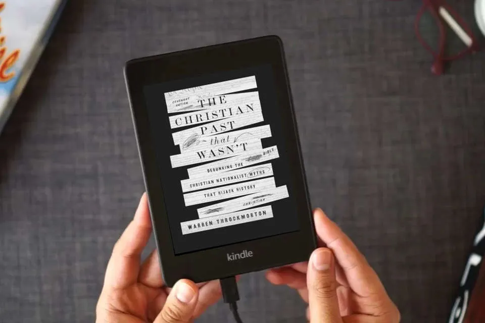 Read Online The Christian Past That Wasn't: Debunking the Christian Nationalist Myths That Hijack History as a Kindle eBook