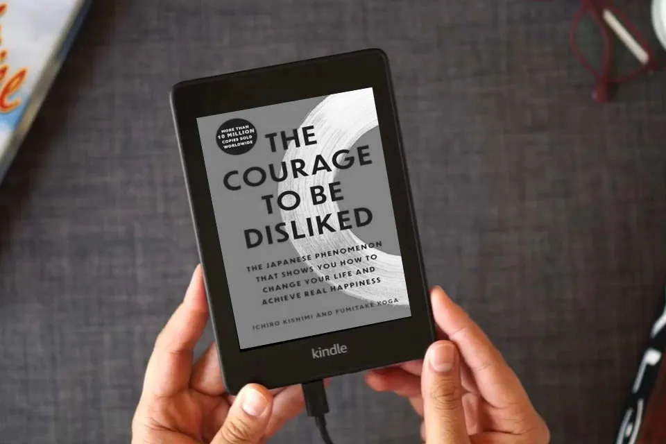 Read Online The Courage to Be Disliked: The Japanese Phenomenon That Shows You How to Change Your Life and Achieve Real Happiness as a Kindle eBook