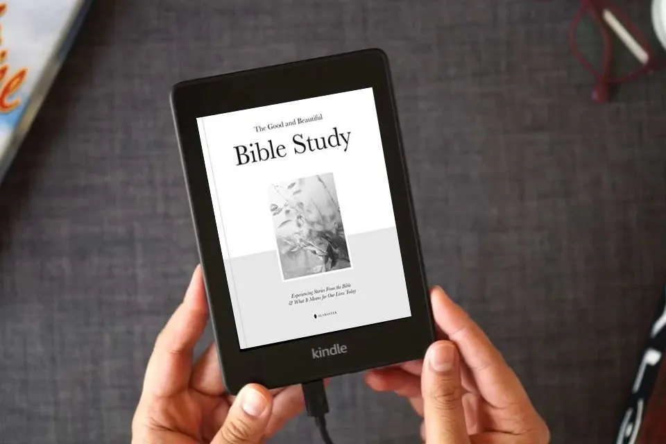 Read Online The Good and Beautiful Bible Study: Experiencing Stories From the Bible and What It Means for Our Lives Today as a Kindle eBook