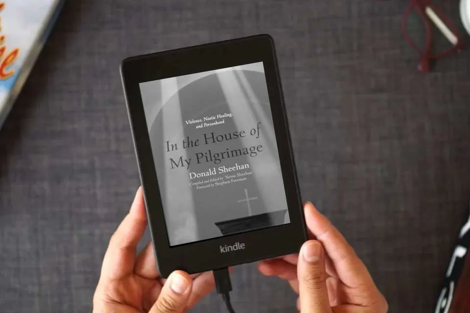 Read Online In the House of My Pilgrimage: Violence, Noetic Healing, and Personhood as a Kindle eBook