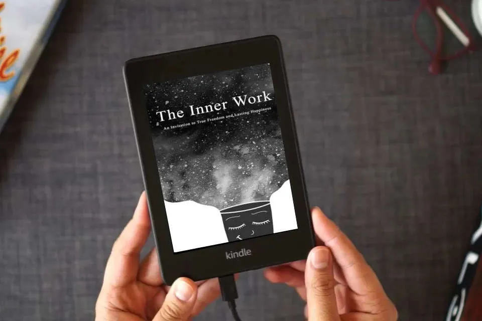 Read Online The Inner Work: An Invitation to True Freedom and Lasting Happiness as a Kindle eBook
