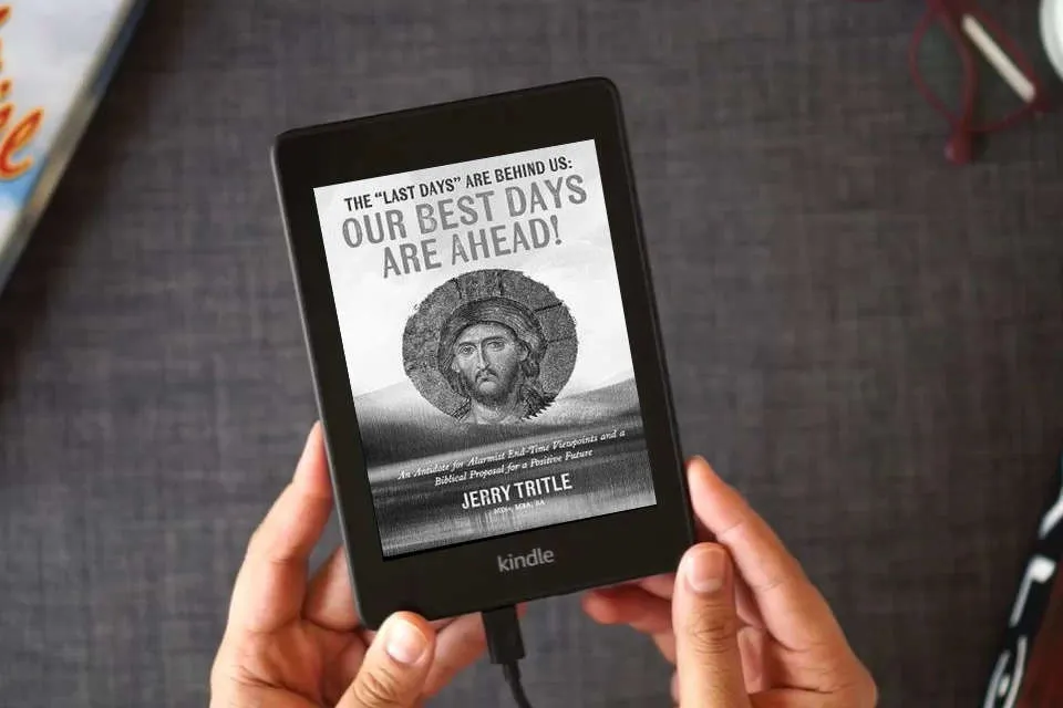 Read Online The "Last Days" Are Behind Us: Our Best Days Are Ahead!: An Antidote for Alarmist End-Time Viewpoints and a Biblical Proposal for a Positive Future as a Kindle eBook