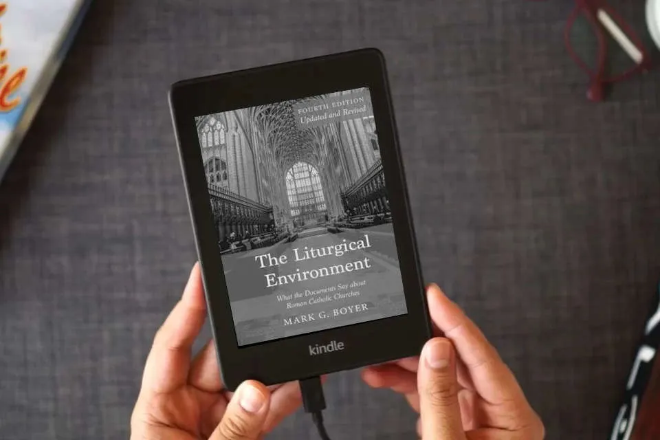 Read Online The Liturgical Environment, Fourth Edition, Updated and Revised: What the Documents Say about Roman Catholic Churches as a Kindle eBook
