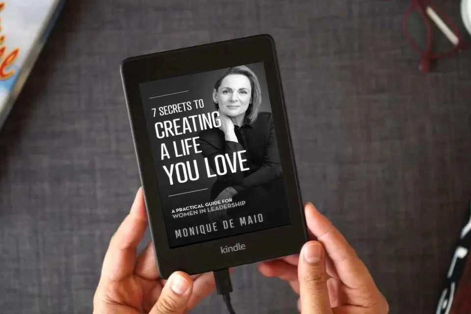 Read Online The 7 Secrets to Creating a Life You Love: A Practical Guide for Women in Leadership as a Kindle eBook
