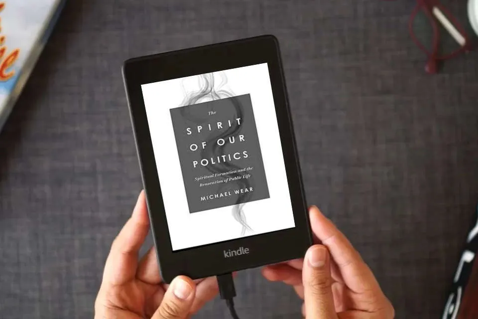 Read Online The Spirit of Our Politics: Spiritual Formation and the Renovation of Public Life as a Kindle eBook