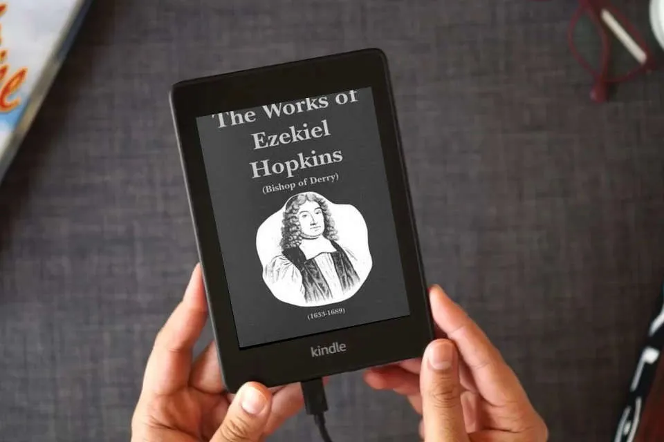 Read Online The Works of Ezekiel Hopkins: Successively Bishop of Raphoe and Derry : Memoir of the Author, and Expositions of the Lord's Prayer and the Decalogue (Works of Ezekiel Hopkins, Volume 1 of 3) as a Kindle eBook
