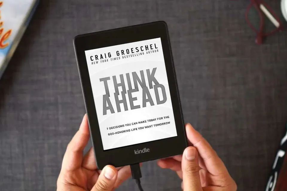 Read Online Think Ahead: 7 Decisions You Can Make Today for the God-Honoring Life You Want Tomorrow as a Kindle eBook