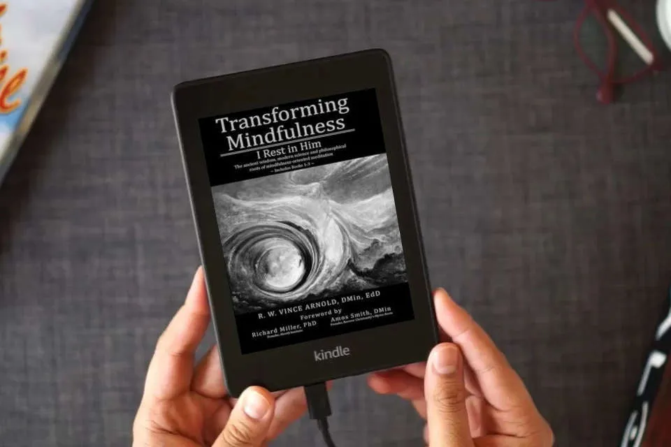 Read Online Transforming Mindfulness I Rest in Him: The ancient wisdom, modern science and philosophical roots of mindfulness-oriented meditation as a Kindle eBook