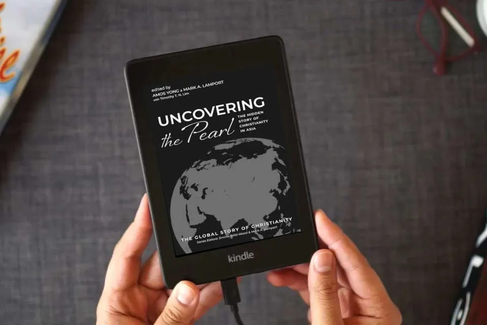 Read Online Uncovering the Pearl: The Hidden Story of Christianity in Asia (The Global Story of Christianity) as a Kindle eBook
