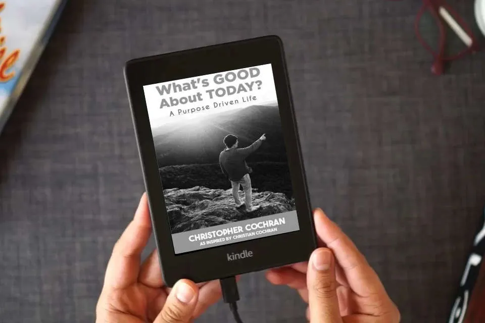 Read Online What's GOOD About TODAY?: A Purpose Driven Life as a Kindle eBook