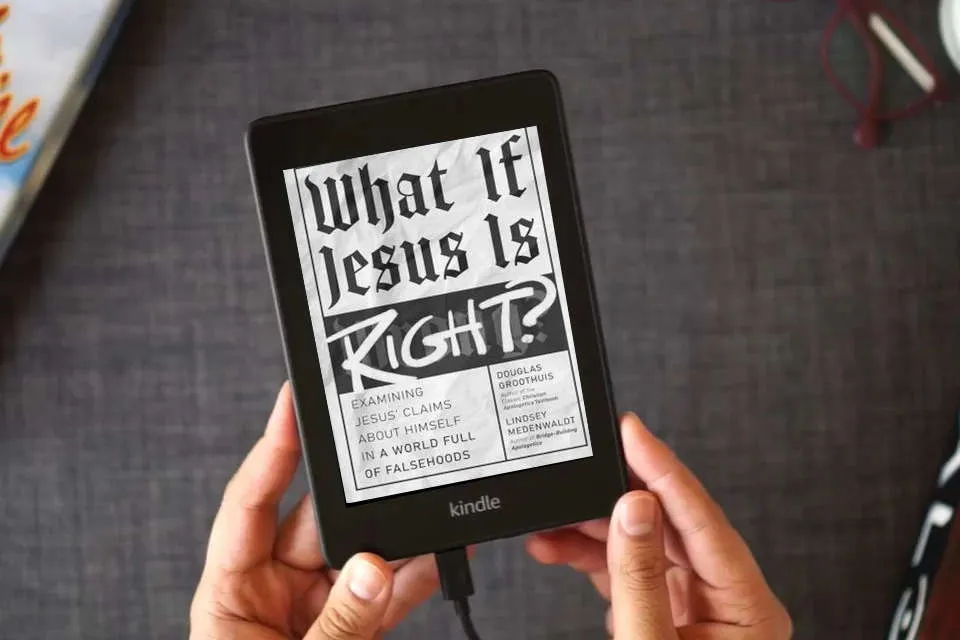 Read Online What If Jesus Is Right?: Examining Jesus' Claims About Himself in a World Full of Falsehoods as a Kindle eBook