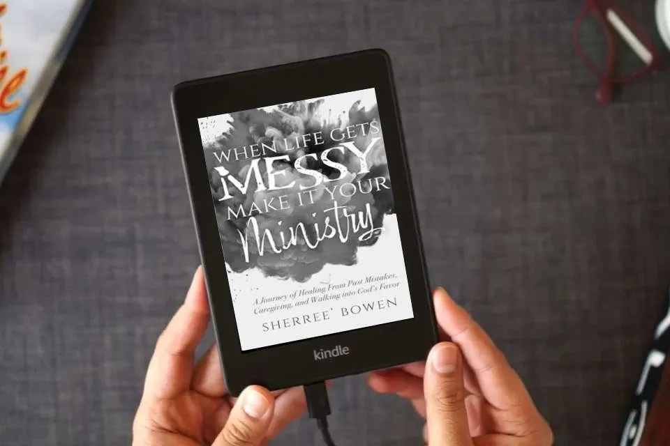 Read Online When Life Gets Messy, Make It Your Ministry: A Journey of Healing From Past Mistakes, Caregiving, and Walking into God's Favor as a Kindle eBook