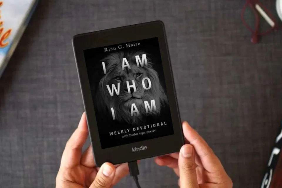 Read Online I Am Who I Am: Weekly Devotional With Psalm-type Poetry as a Kindle eBook